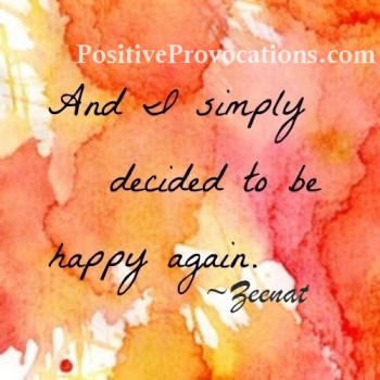 And I simply decided to be happy again.