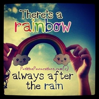 there is a rainbow always after the rain.