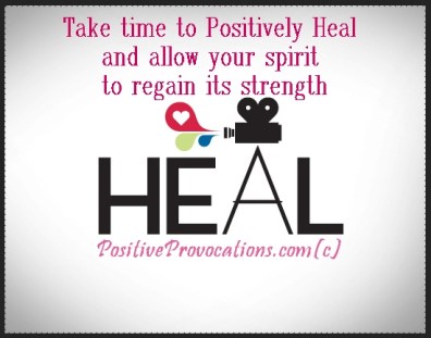 take time to positively heal and allow your spirit to regain its strength. HEAL