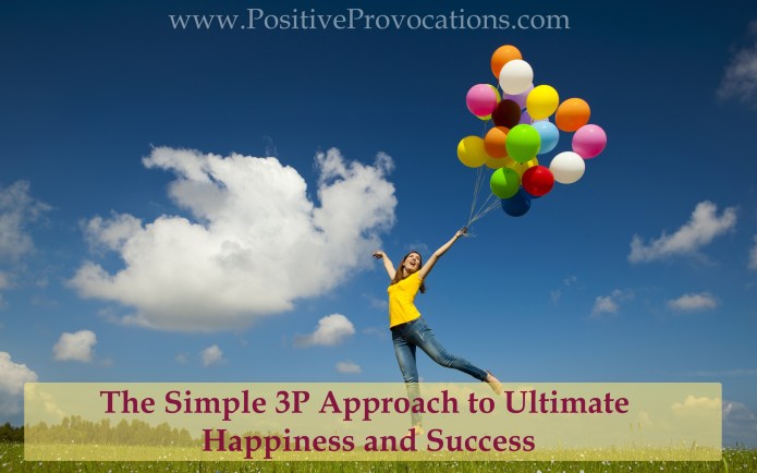 The Simple 3P Approach to Ultimate Happiness and Success Positive Provocations
