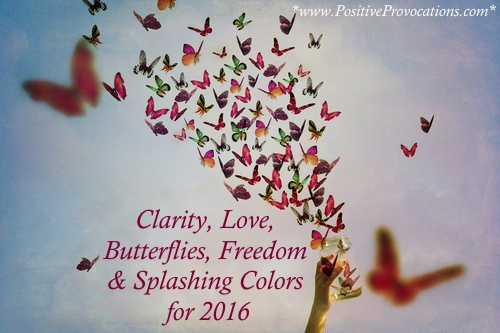 Clarity, Love, Butterflies, Freedom and Splashing Colors for 2016