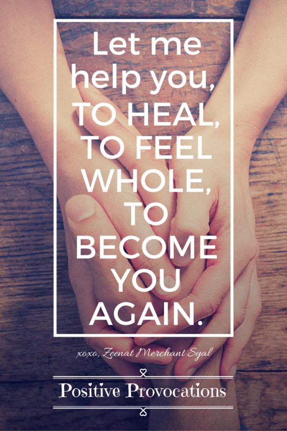 let me help you TO HEAL, TO FEEL WHOLE, TO BECOME YOU AGAIN.