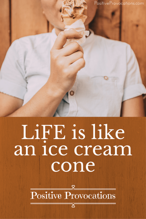 Life is like an ice-cream cone