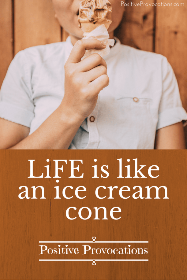 Life is like an ice-cream cone