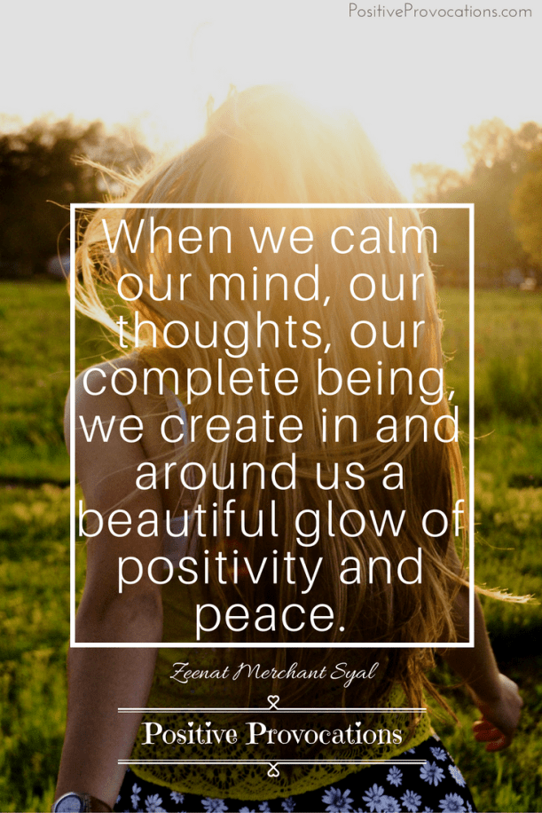 when-we-calm-our-mind-our-thoughts-our-complete-being-we-create-in-and-around-us-a-beautiful-glow-of-positivity-and-peace