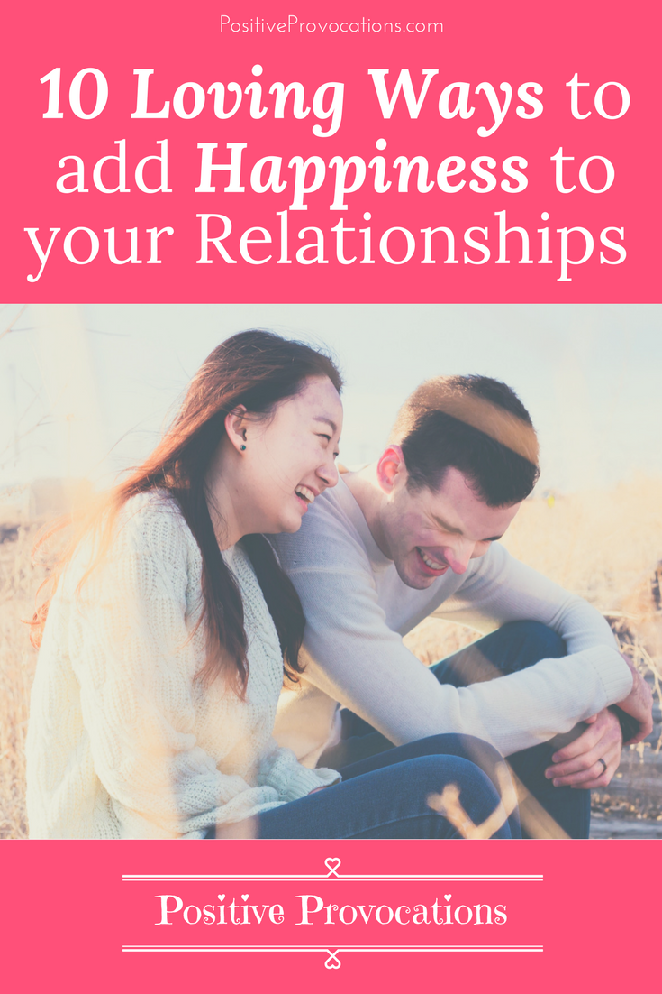 10 Loving Ways to Add Happiness to your Relationships – Positive ...